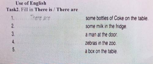 Task2. Fill in There is / There are 1.There are23on + w Nsome bottles of Coke on the table.some milk