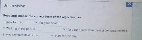 Read and choose the correct form of the adjective. ) 1. Junk food isfor your health.2. Walking in th