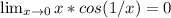 \lim_{x \to \\0} x*cos(1/x) = 0