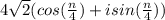 4\sqrt{2} (cos(\frac{n}{4})+i sin (\frac{n}{4} ))