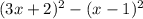 (3x + 2) {}^{2} - (x - 1) {}^{2}