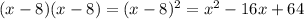 (x - 8)(x - 8) = (x - 8) {}^{2} = x {}^{2} - 16x + 64