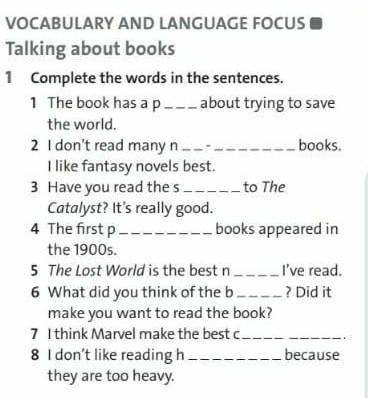 Complete the words in the sentences. I The book has a p___about tryingtosave the world. 2 Idon't rea