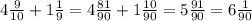 4\frac{9}{10}+1\frac{1}{9}=4\frac{81}{90}+1\frac{10}{90}=5\frac{91}{90}=6\frac{1}{90}