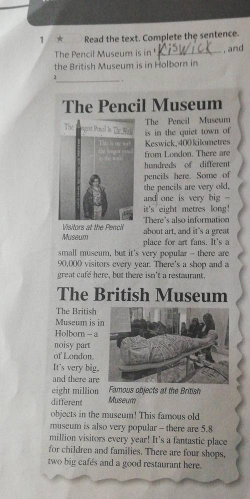 1 Read the text. Complete the sentence.The Pencil Museum is in 'andthe British Museum is in Holborn