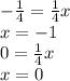 - \frac{1}{4} = \frac{1}{4} x \\ x = - 1 \\ 0 = \frac{1}{4} x \\ x = 0