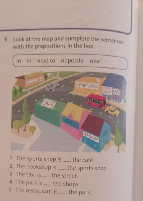 5 Look at the map and complete the sentences with the prepositions in the boxin in next to opposite