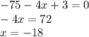 - 75 - 4x + 3 = 0 \\ - 4x = 72 \\ x = - 18