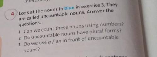 4 Look at the nouns in blue in exercise 3. They are called uncountable nouns. Answer thequestions1 C