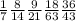 \frac{1}{7} \frac{8}{14} \frac{9}{21} \frac{18}{63} \frac{36}{43}