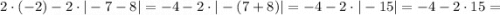 2 \cdot (-2)-2 \cdot |-7-8|=-4-2 \cdot |-(7+8)|=-4-2 \cdot |-15|=-4-2 \cdot 15=