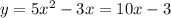 y=5x^{2} -3x=10x-3