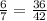 \frac{6}{7} = \frac{36}{42}