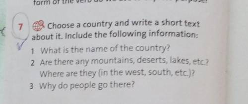 7 Choose a country and write a short textabout it. Include the following information:1 What is the n