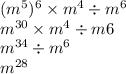 (m {}^{5} ) {}^{6} \times m {}^{4} \div m {}^{6} \\ m {}^{30} \times m{}^{4} \div m6 \\ m {}^{34} \div m {}^{6} \\ m {}^{28}