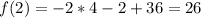 f(2)=-2*4-2+36=26