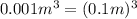 0.001m^{3}=(0.1m)^{3}