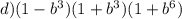 d)(1 - b {}^{3} )(1 + b {}^{3} )(1 + b {}^{6} )