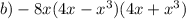 b) - 8x(4x - x {}^{3} )(4x + x {}^{3} )