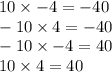 10 \times - 4 = - 40 \\ - 10 \times 4 = - 40 \\ - 10 \times - 4 = 40 \\ 10 \times 4 = 40