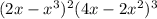 (2x - x {}^{3} ) {}^{2} (4x - 2x {}^{2} ) {}^{3}