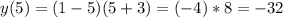 y(5)=(1-5)(5+3)=(-4)*8=-32