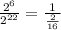 \frac{ {2}^{6} }{ {2}^{22} } = \frac{1}{ \frac{2}{16} }