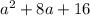 {a}^{2} + 8a + 16