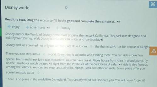 Disney world Read the text. Drag the words to fill in the gaps and complete the sentences. 1)+ enjoy