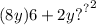 (8 {y)6 + 2 {y {?}^{ \\ } }^{?} }^{2}