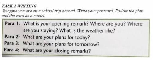 Imagine you are on a school trip abroad. Write your postcard. Follow the plan and the card as a mode