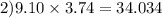 2)9.10 \times 3.74 = 34.034