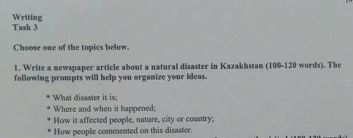 1. Write a newspaper article about a natural disaster in Kazakhstan 100-120 слов ​