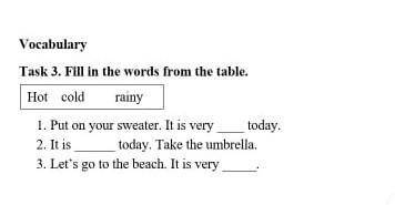 С ПОСЛЕДНИМ ЗАДАНИЕМ! Task 3. Fill in the words from the table. Put on your sweater. It is very tod