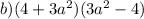 b) (4 + 3 {a}^{2})(3 {a}^{2} - 4)