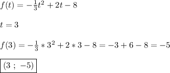 f(t)=-\frac{1}{3}t^{2}+2t-8\\\\t=3\\\\f(3)=-\frac{1}{3}*3^{2}+2*3-8=-3+6-8=-5\\\\\boxed{(3 \ ; \ -5)}