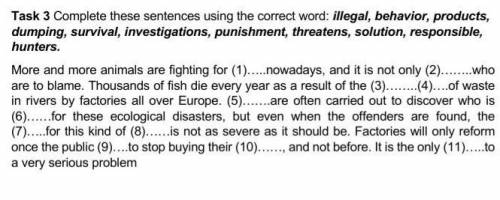 Task 3 Complete these sentences using the correct word: illegal, behavior, products, dumping, surviv