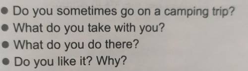 • Do you sometimes go on a camping trip? . What do you take with you?. What do you do there?• Do you