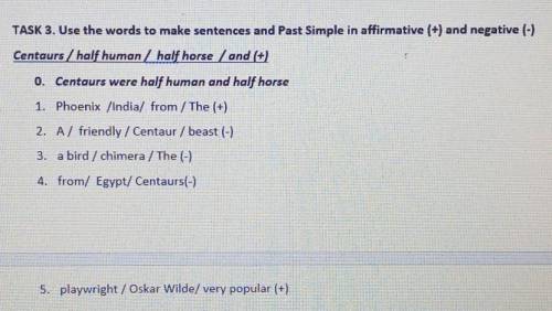 TASK 3. Use the words to make sentences and Past Simple in affirmative (+) and negative (-) Centaurs