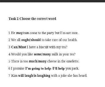 Task 2 Choose the correct word1 He may/cancome to the party but I’m not sure.2 We all ought/shouldto