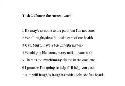 Task 2 Choose the correct word1 He may/cancome to the party but I’m not sure.2 We all ought/shouldto