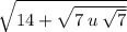 \sqrt{14 + \sqrt{7 \: u \: \sqrt{7} } }