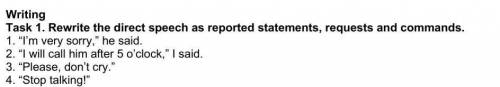 Task 1. Rewrite the direct speech as reported statements, requests and commands. 1. “I’m very sorry,