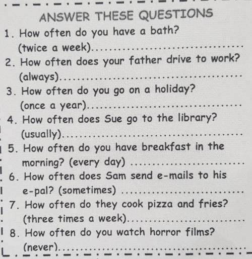 ANSWER THESE QUESTIONS 1. How often do you have a bath?1 (twice a week)2. How often does your father