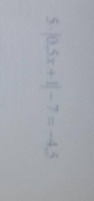 5×|0.5x+1|-7=-4,5...​
