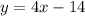 y = 4x - 14