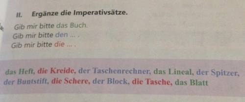 Ergänze die Imperativsätze. Gib mir bitte das Buch.Gib mir bitte den Gib mir bitte die das Heft, die