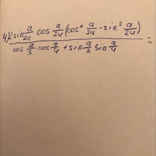 2sin a/24 cos a/24(cos^2 a/24 -sin^2 a/24)/cos a/3 cos a/4 +sin a/3 sin a/4