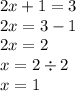 2x + 1 = 3 \\ 2x = 3 - 1 \\ 2x = 2 \\ x = 2 \div 2 \\ x = 1