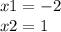 x1 = - 2 \\ x2 = 1